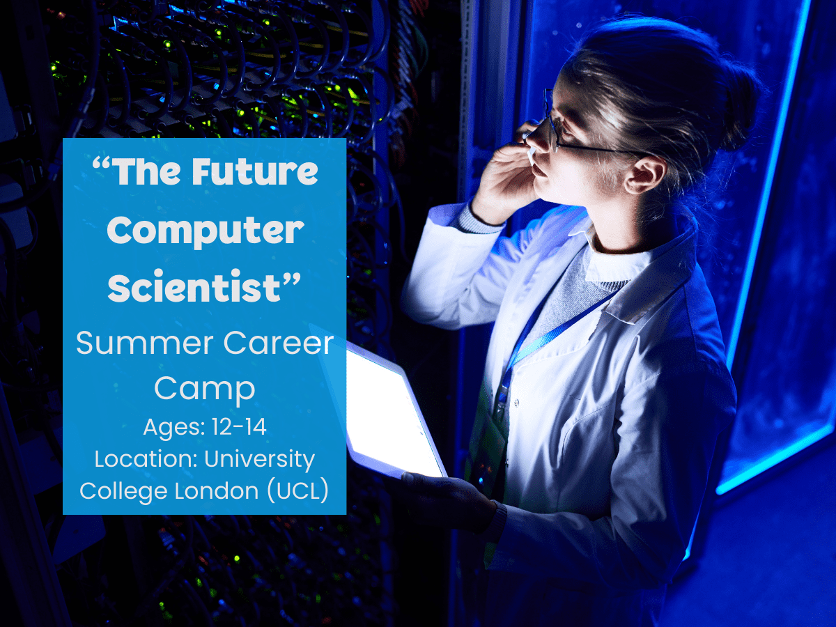 "The Future Computer Scientist Summer Career Camp" is for students between the ages of 12-14. The camp location is University College London (UCL).